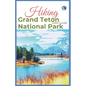 Hiking Grand Teton National Park 2024 Guide: Unveling off-the-beaten-path Hiking Adventures: Challenge Yourself, Embrace the Wild with Tips, Itinerary - Paperback