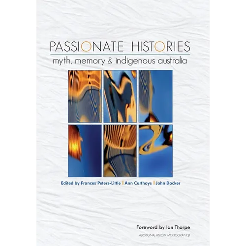 Passionate Histories: Myth, memory and Indigenous Australia - Paperback