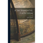A Sacramental Catechism - Hardcover