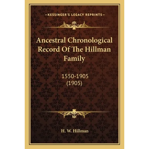 Ancestral Chronological Record Of The Hillman Family: 1550-1905 (1905) - Paperback