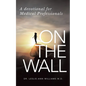 On the Wall: A Devotional for Medical Professionals - Paperback