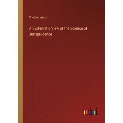 A Systematic View of the Science of Jurisprudence - Paperback