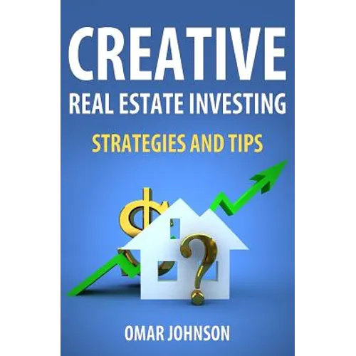 Creative Real Estate Investing Strategies And Tips - Paperback