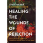 Healing the Wounds of Rejection: Moving Forward with Strength, Confidence, and the Ability to Trust Again - Hardcover