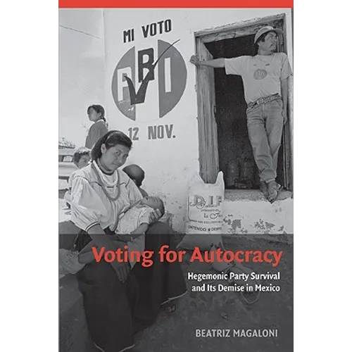 Voting for Autocracy: Hegemonic Party Survival and Its Demise in Mexico - Paperback