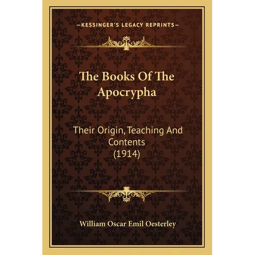 The Books Of The Apocrypha: Their Origin, Teaching And Contents (1914) - Paperback
