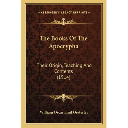 The Books Of The Apocrypha: Their Origin, Teaching And Contents (1914) - Paperback