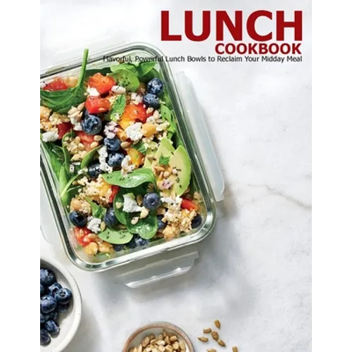 Lunch Cookbook: Flavorful, Powerful Lunch Bowls to Reclaim Your Midday Meal - Paperback