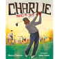 Charlie Takes His Shot: How Charlie Sifford Broke the Color Barrier in Golf - Hardcover