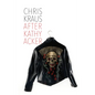 After Kathy Acker: A Literary Biography - Paperback