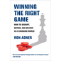 Winning the Right Game: How to Disrupt, Defend, and Deliver in a Changing World - Paperback