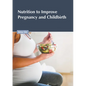 Nutrition to Improve Pregnancy and Childbirth - Hardcover
