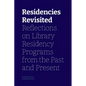 Residencies Revisited: Reflections on Library Residency Programs from the Past and Present - Paperback