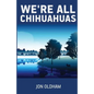 We're All Chihuahuas: A Shaky Dog on a Human Journey - Paperback
