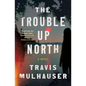 The Trouble Up North - Paperback