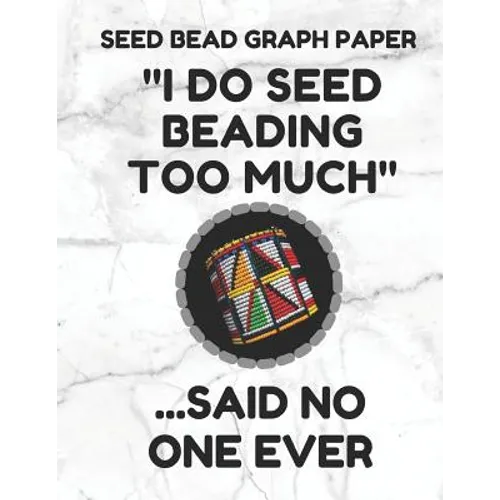 Seed Bead Graph Paper: Book for Designing Seed Beading Patterns, 8.5 by 11 Inches, Large Size, Funny Too Much White Cover - Paperback