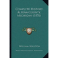 Complete History Alpena County, Michigan (1876) - Paperback