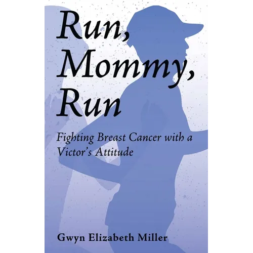Run, Mommy, Run: Fighting Breast Cancer with a Victor's Attitude - Paperback