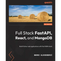 Full Stack FastAPI, React, and MongoDB: Build Python web applications with the FARM stack - Paperback