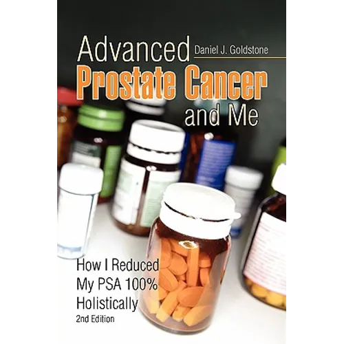 Advanced Prostate Cancer and Me: How I Reduced My Psa 100% Holistically - Paperback