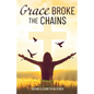 Grace Broke the Chains - Paperback