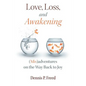 Love, Loss, and Awakening: (Mis)adventures on the Way Back to Joy - Paperback