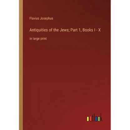 Antiquities of the Jews; Part 1, Books I - X: in large print - Paperback