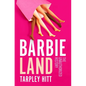 Barbieland: The Unauthorized History - Hardcover
