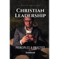 Christian Leadership: Principles & Practice - Paperback