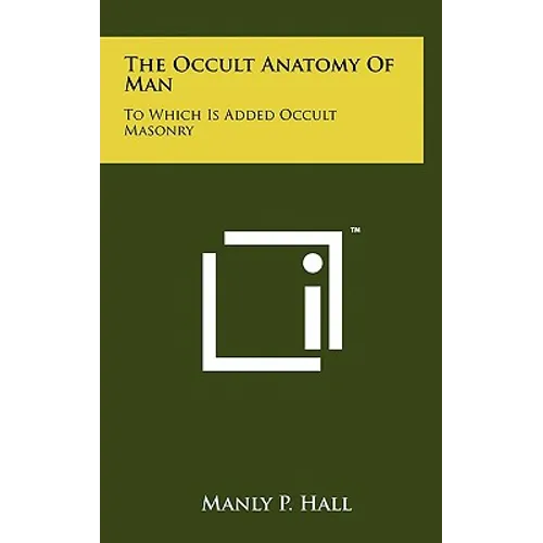 The Occult Anatomy Of Man: To Which Is Added Occult Masonry - Hardcover