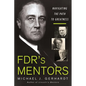 Fdr's Mentors: Navigating the Path to Greatness - Hardcover