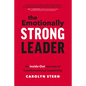The Emotionally Strong Leader: An Inside-Out Journey to Transformational Leadership - Hardcover