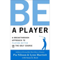 Be a Player: A Breakthrough Approach to Playing Better on the Golf Course - Hardcover