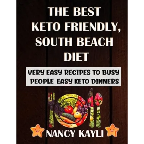 The Best Keto Friendly, South Beach Diet: Very Easy Recipes To Busy People, Easy Keto Dinners - Paperback