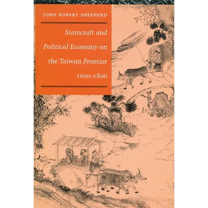 Statecraft and Political Economy on the Taiwan Frontier, 1600-1800 - Hardcover