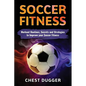 Soccer Fitness: Workout Routines, Secrets and Strategies to Improve Your Soccer Fitness - Paperback