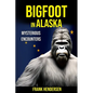 Bigfoot in Alaska: Mysterious Encounters - Paperback