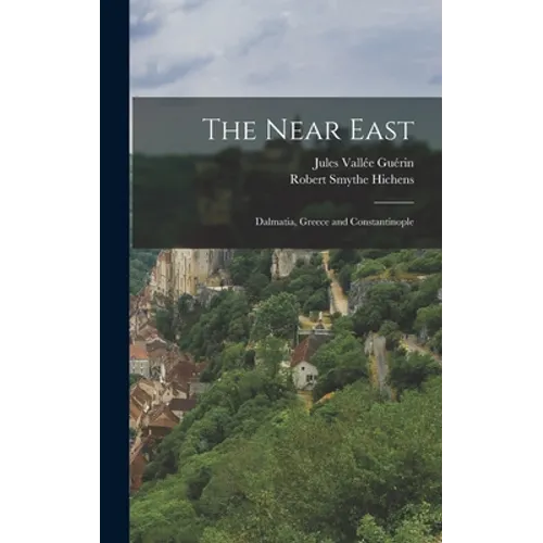 The Near East; Dalmatia, Greece and Constantinople - Hardcover