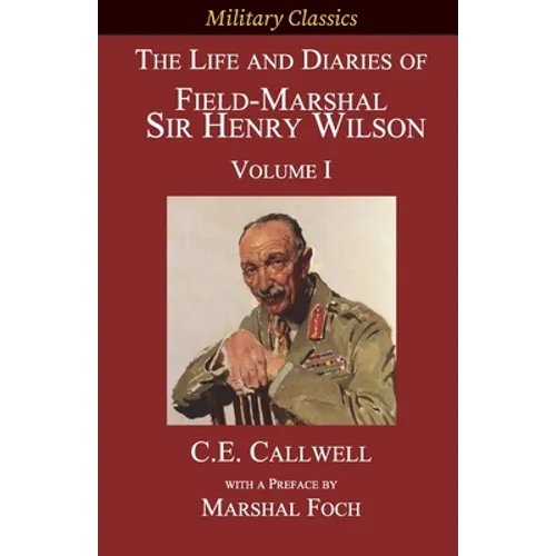 The Life and Diaries of Field-Marshal Sir Henry Wilson: Volume I - Paperback