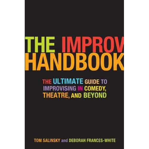 The Improv Handbook: The Ultimate Guide to Improvising in Comedy, Theatre, and Beyond - Paperback