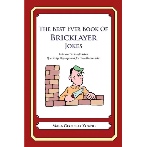 The Best Ever Book of Bricklayer Jokes: Lots and Lots of Jokes Specially Repurposed for You-Know-Who - Paperback