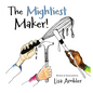 The Mightiest Maker - Hardcover