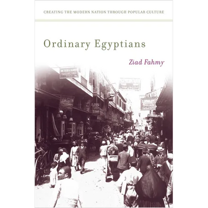 Ordinary Egyptians: Creating the Modern Nation Through Popular Culture - Paperback