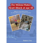 The Widow-Maker Heart Attack at Age 48: Written by a Heart Attack Survivor for a Heart Attack Survivor and Their Loved Ones - Hardcover