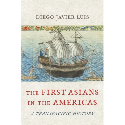 The First Asians in the Americas: A Transpacific History - Hardcover