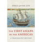 The First Asians in the Americas: A Transpacific History - Hardcover
