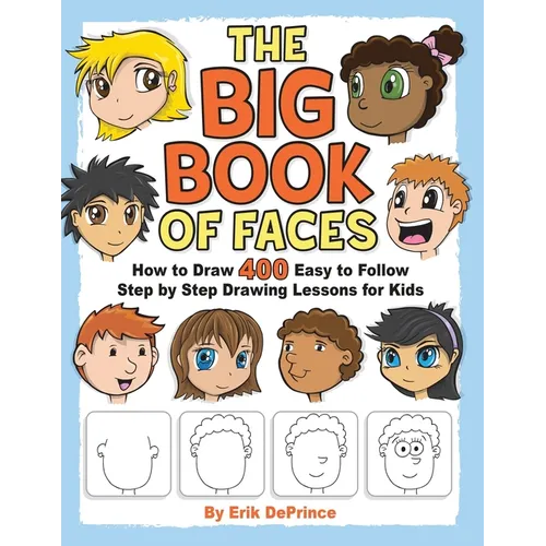 The Big Book of Faces: How to Draw 400 Easy to follow Step by Step Drawing Lessons for Kids - Paperback