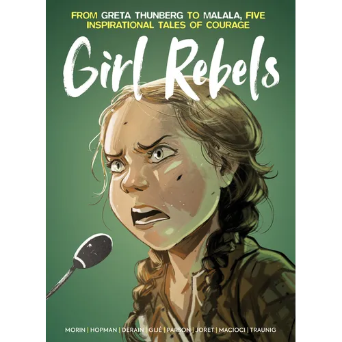 Girl Rebels: From Greta Thunberg to Malala, Five Inspirational Tales of Courage - Hardcover