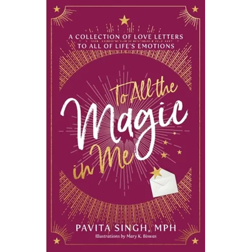 To All the Magic in Me: A Collection of Love Letters to All of Life's Emotions - Paperback