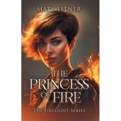 The Princess of Fire: The Firelight Series - Paperback